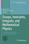 Groups, Invariants, Integrals, and Mathematical Physics: The Wisla 20-21 Winter School and Workshop