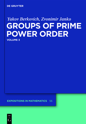 Groups of Prime Power Order. Volume 3 - Berkovich, Yakov, and Janko, Zvonimir