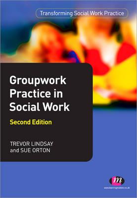 Groupwork Practice in Social Work - Lindsay, Trevor, and Orton, Sue