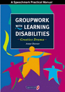 Groupwork with Learning Disabilities: Creative Drama - Chesner, Anna