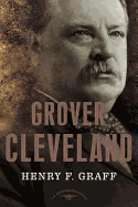 Grover Cleveland: The American Presidents Series: The 22nd and 24th President, 1885-1889 and 1893-1897