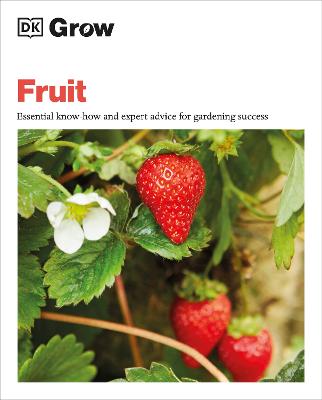 Grow Fruit: Essential Know-how and Expert Advice for Gardening Success - Farrell, Holly