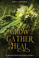 Grow, Gather, Heal: A Deep Dive into Horehound, Exploring it's History, Traditional and Modern Day Uses and Studies, Recipes, Remedies and Growing