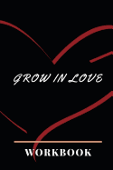 Grow In Love: Ultimate Gift for Grow in Love Anniversary and Wedding Gift Grow in Love Workbook Wedding Couple Gifts Romantic Gifts Gift for Your Husband, Wife and Your Loved Ones, Girlfriend, Boyfriend or Parents Best Gift Grow in Love Notebook