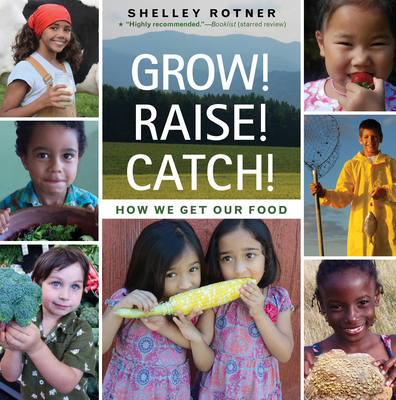 Grow! Raise! Catch!: How We Get Our Food - Rotner, Shelley