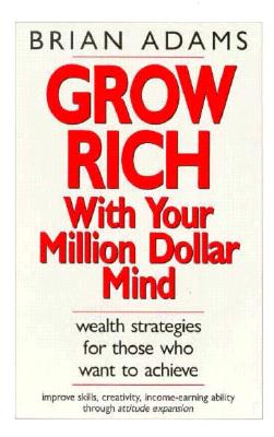 Grow Rich with Your Million Dollar Mind - Adams, Brian