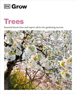Grow Trees: Essential Know-How and Expert Advice for Gardening Success