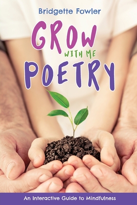 Grow with Me Poetry - Fowler, Bridgette