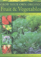 Grow Your Own Organic Fruit and Vegetables: An Easy-To-Follow Directory of Vegetables, Herbs and Fruit