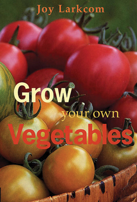 Grow Your Own Vegetables - Larkcom, Joy