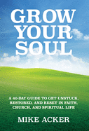 Grow Your Soul: A 40-day guide to get unstuck, restored, and reset in faith, church, and spirit
