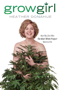 Growgirl: How My Life After the Blair Witch Project Went to Pot