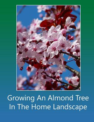 Growing An Almond Tree In The Home Landscape - Blank Books, Lazaros'