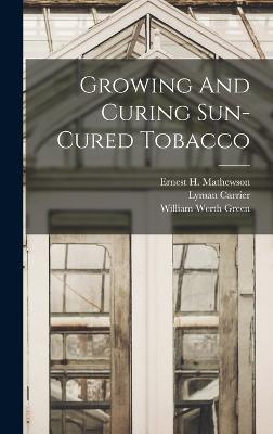 Growing And Curing Sun-cured Tobacco - Green, William Werth, and Ernest H Mathewson (Creator), and Carrier, Lyman