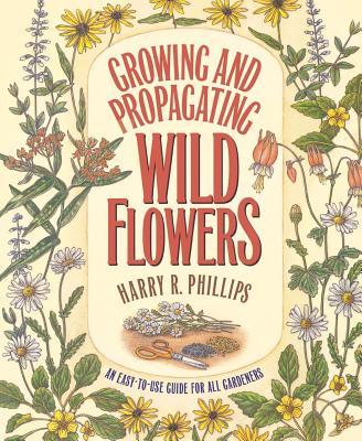 Growing and Propagating Wild Flowers - Phillips, Harry R, and Moore, J Kenneth (Editor), and Bell, C Ritchie (Foreword by)