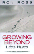 Growing Beyond Life's Hurts: A Christ-Centered Recovery Workbook