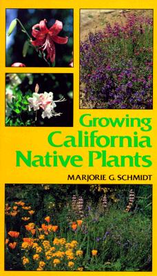 Growing California Native Plants - Schmidt, Marjorie G