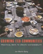 Growing Eco-Communities: Practical Ways to Create Sustainability