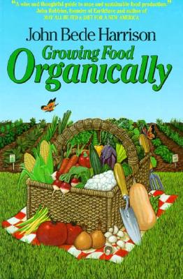 Growing Food Organically: The Key to Healthy Soil for Pest-Free Gardening and Farming - Harris, John B