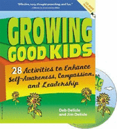 Growing Good Kids: 28 Activities to Enhance Self-Awareness, Compassion, and Leadership - DeLisle, Jim, PH D, and Delisle, Deb