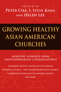 Growing Healthy Asian American Churches: Ministry Insights from Groundbreaking Congregations