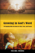 Growing in God's Word: 90 Engaging Bible Devotions for Kids, Teens, and Parents