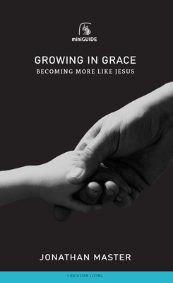 Growing in Grace: Becoming More Like Jesus - Master, Jonathan