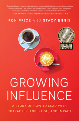 Growing Influence: A Story of How to Lead with Character, Expertise, and Impact - Price, Ron, and Ennis, Stacy