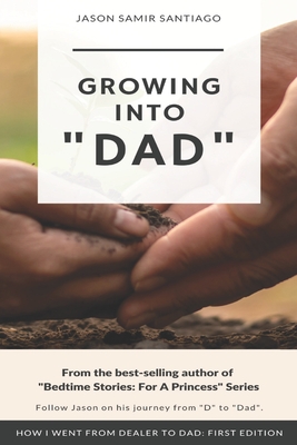 Growing Into "Dad": How I Went From Dealer to Dad: First Edition - Rubio-Aiken, Halle (Contributions by), and Santiago, Jason Samir