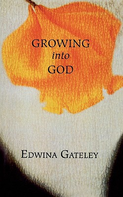 Growing into God - Gateley, Edwina