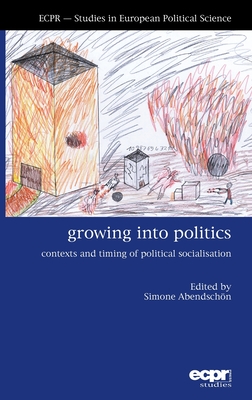 Growing into Politics: Contexts and Timing of Political Socialisation - Abendschn, Simone (Editor)