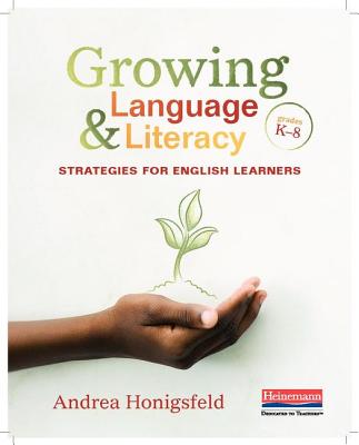Growing Language & Literacy: Strategies for English Learners: Grades K-8 - Honigsfeld, Andrea