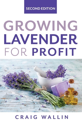 Growing Lavender for Profit - Wallin, Craig