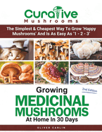 Growing Medicinal Mushrooms At Home In 30 Days: Easily Grow Manure Loving Mushrooms, Reishi, Lion's Mane, Turkey Tail and more...