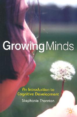 Growing Minds: An Introduction to Children's Cognitive Development - Thornton, Stephanie