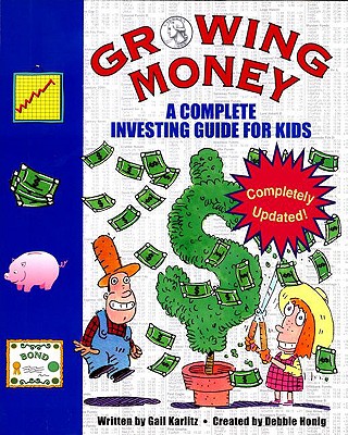 Growing Money: A Complete Investing Guide for Kids - Honig, Debbie, and Karlitz, Gail
