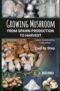 Growing Mushroom From Spawn Production to Harvest: Learn Mushrooms Cultivation Step by Step