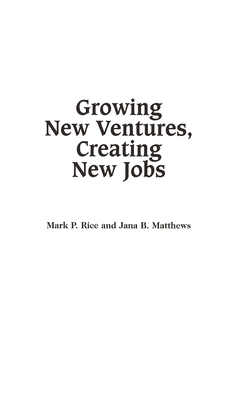 Growing New Ventures, Creating New Jobs: Principles and Practices of Successful Business Incubation - Matthews, Jana, and Rice, Mark
