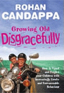 Growing Old Disgracefully: How to upset and perplex your children with increasingly erratic and unreasonable behaviour