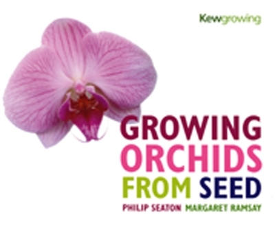 Growing Orchids from Seed - Seaton, Philip, and Ramsay, Margaret