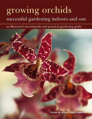 Growing Orchids: Successful Gardening Indoors and Out: An Illustrated Encyclopedia and Practical Gardening Guide - Rittershausen, Brian, and Rittershausen, Wilma