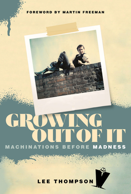 Growing Out Of It: Machinations before Madness - Thompson, Lee, and Snowball, Ian