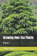Growing Own Tea Plants: Part I