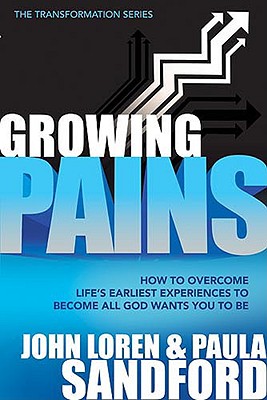 Growing Pains: How to Overcome Life's Earliest Experiences to Become All God Wants You to Be - Sandford, John Loren