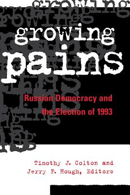 Growing Pains: Russian Democracy and the Election of 1993 - Colton, Timothy J (Editor), and Hough, Jerry F (Editor)