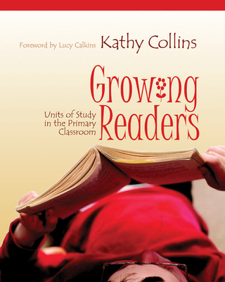 Growing Readers: Units of Study in the Primary Classroom - Collins, Kathy