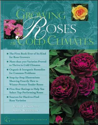Growing Roses in Cold Climates - Olson, Jerry, and Olson, and Whitman, John