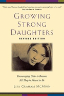 Growing Strong Daughters: Encouraging Girls to Become All They're Meant to Be