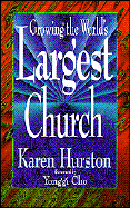 Growing the World's Largest Church - Hurston, Karen