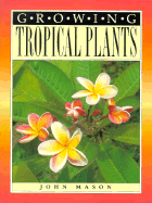 Growing Tropical Plants - Mason, John